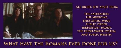 Monty Python: "What have the Romans ever done for us?"